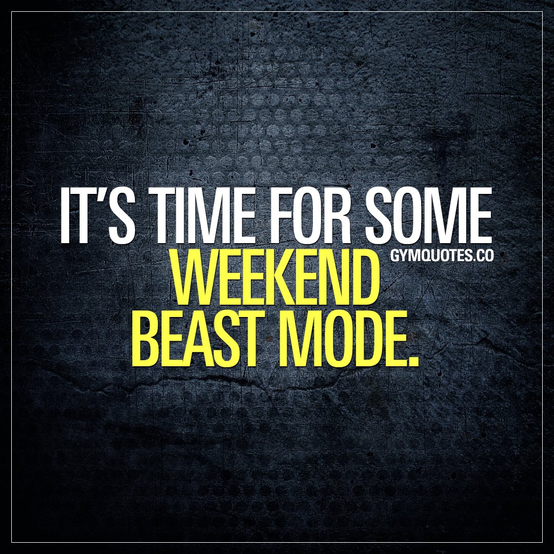 Gym Quotes It S Time For Some Weekend Beastmode Like If You Ll Be Training Hard This Weekend