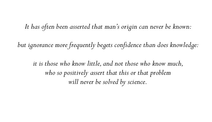 Sometimes, when I'm battling mad writer's block, I turn to Darwin. From Descent of Man, p 2: