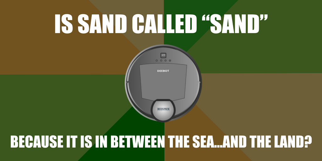 DEEBOT_LIFE's tweet photo. BEEP! I was making wonderings earlier this day... Is sand called βsandβ because it is in between the sea...and the land? #UnsolvedMysteries #RobotThoughts https://t.co/G5egmJULDm
