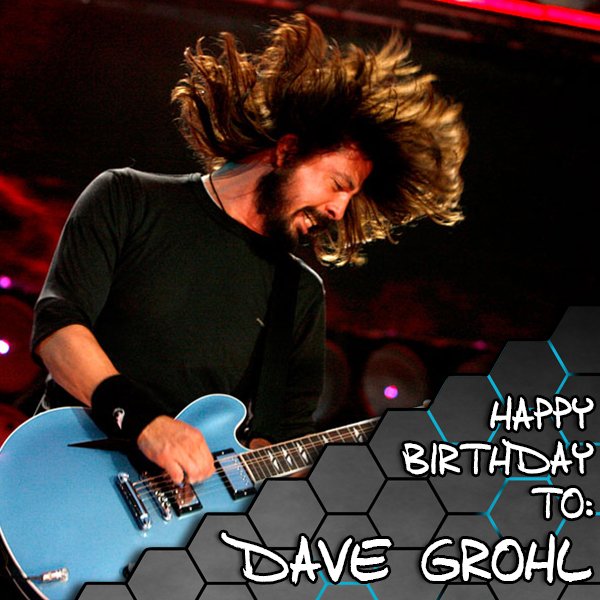 Happy Birthday to DAVE GROHL...He\s 49 years young today!! 