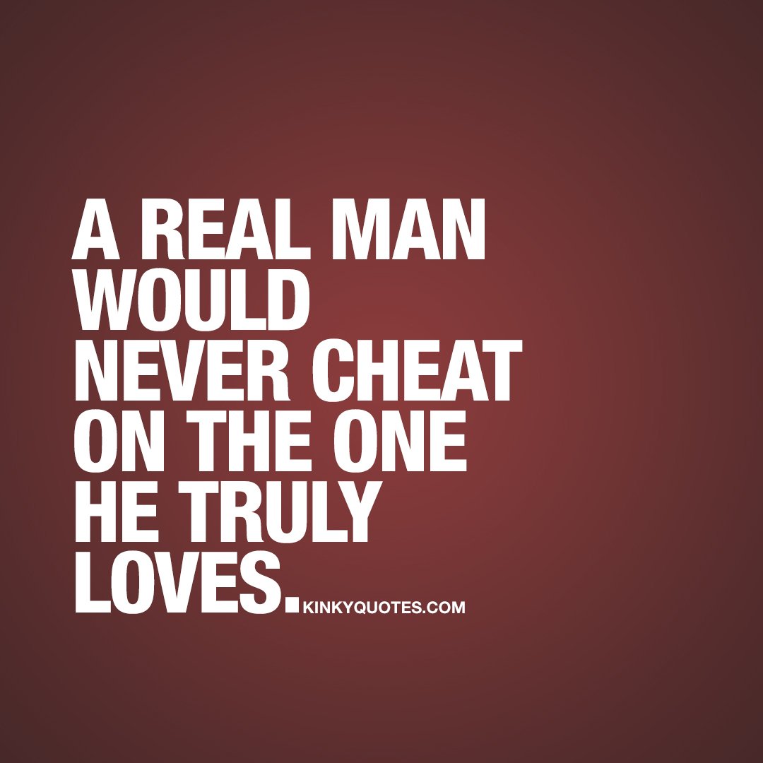 تويتر \ Kinky Quotes على تويتر: "A Real Man Would Never Cheat On The One He Truly Loves. #Dontcheat 👉 Click Like If You Agree.. 👉 This Is Kinky Quotes And These