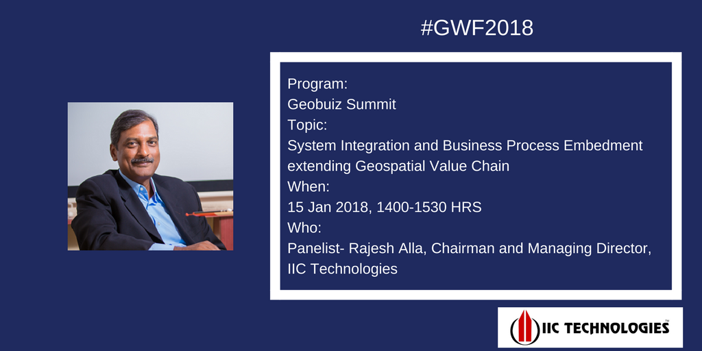 Catch Mr. Raj Alla, CMD, IIC Technologies, speak about System Integration and Business Process Embedment extending Geospatial value chain at the Geobuiz Summit 2018 between 1400-1530 HRS #GWF2018 #GeoBuiz