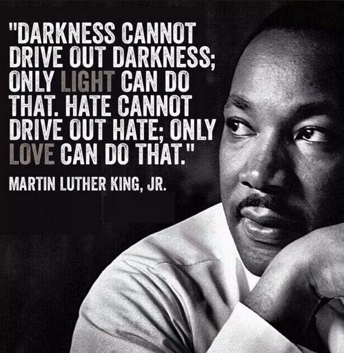 Hatred Cannot Drive Out Hatred Chuck Cecil En Twitter: ""Darkness Cannot Drive Out Darkness; Only Light  Can Do That. Hate Cannot Drive Out Hate; Only Love Can Do That." Martin  Luther King, Jr. We Can Honor Dr.