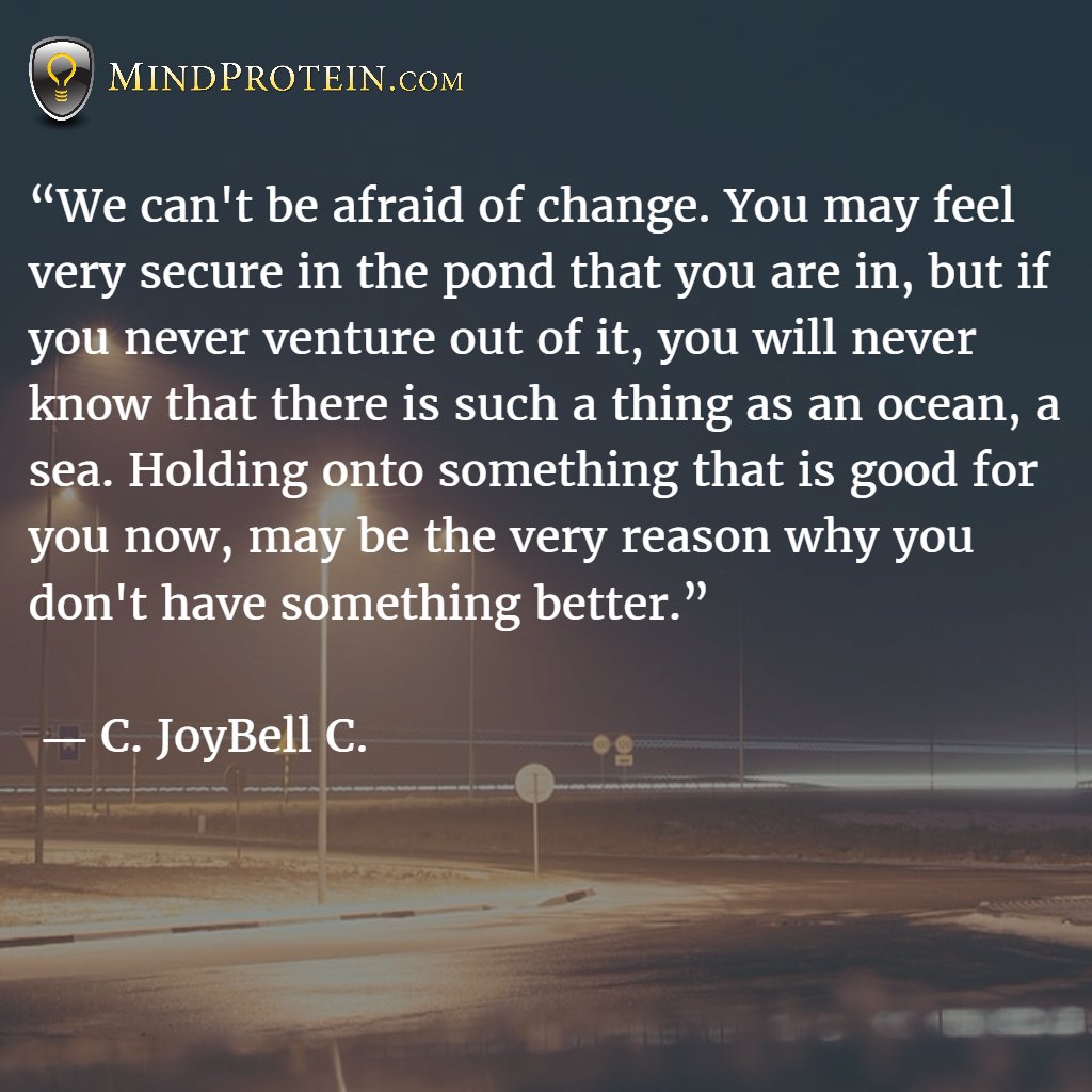 RalphPlumb's tweet photo. We can't be afraid of change. You may feel very secure in the pond that you are in, but if you never venture out of it, you will never know that there is such a thing as an ocean, a sea. Holding onto something that is good for you now... https://t.co/vnWiknaFvn