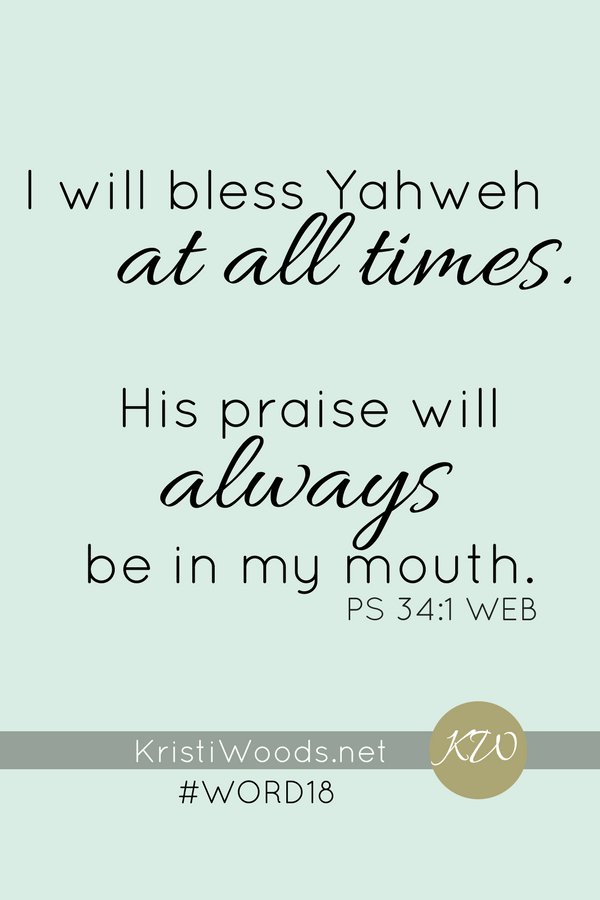 crystal_storms's tweet image. "I will bless Yahweh at all times. His praise will always be in my mouth." Psalm 34:1 | Ready for our First Memory Verse? #WORD18 Begins Today! Psalm 34:1 buff.ly/2DnfHur by @Kristi_Woods