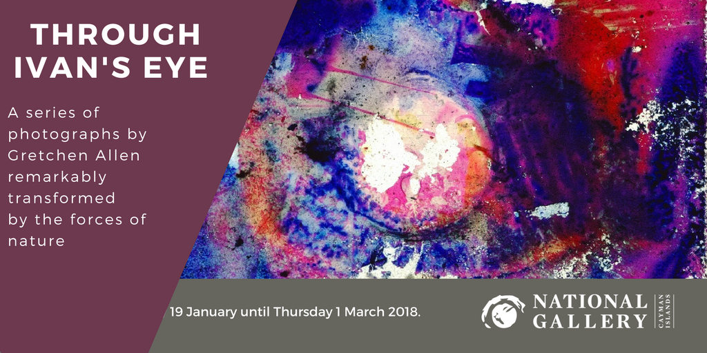 The National Gallery of the Cayman Islands proudly presents Through Ivan's Eye Exhibition. Exhibition opens to the public on Friday 19 January 2018, See you there!