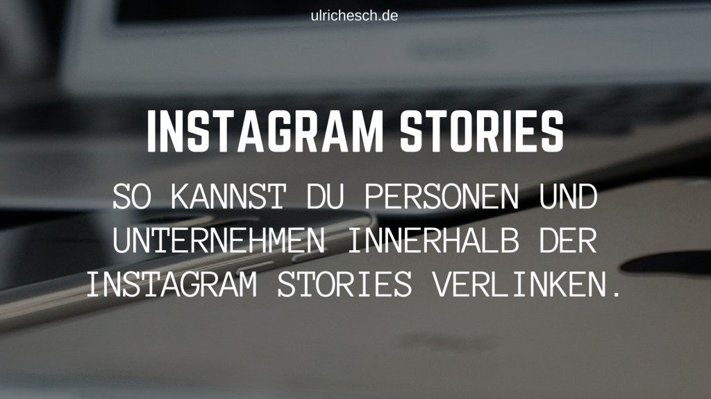 Instagram Stories: Personen innerhalb der Stories verlinken. ulrichesch.de/instagram-stor…