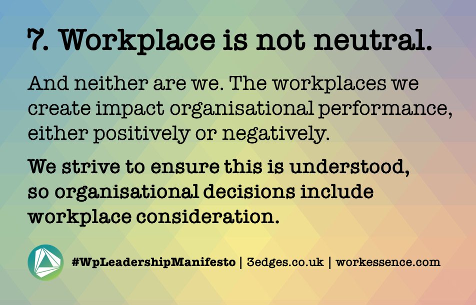 #WpLeadershipManifesto | Day 7. Workplace is not neutral. And neither are we. We strive to ensure this is understood, so organisational decisions include workplace consideration | follow <a href="/_3edges/">3edges</a> for all 18 points | @workessence <a href="/ianellison/">Ian Ellison</a> <a href="/wpmpodcast/">Workplace Matters</a> @BIFM_UK
