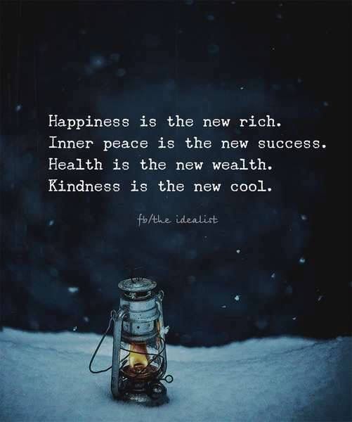 Happiness is the new rich.
Inner peace is the new success.
Health is the new wealth.
Kindness is the new cool.

<a href="/RespectYourself/">Respect Yourself</a> 
via fb/theidealist
#peace
#kindness
#kindnessmatters