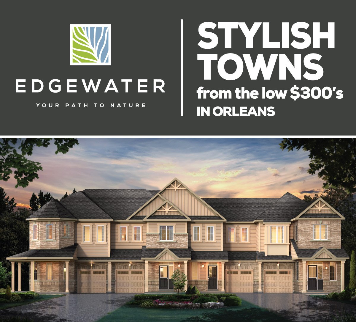 SAVE THE DATE! February 10th marks the Grand Opening of Edgewater Towns, a stylish new community located in Orleans. 
 
With prices starting from the low-$300’s, you don’t want to miss out!
 
Learn more at: edgewatertowns.com