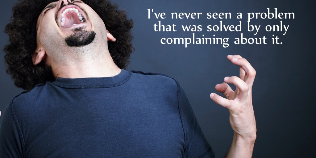 I've never seen a problem that was solved by only complaining about it. #mindfulness #inspiration