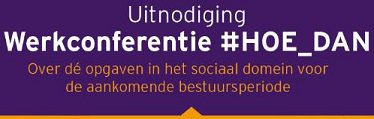 #HOE_DAN werkconferentie Over dé opgaven in het sociaal domein voor de aankomende bestuursperiode - 15 februari - Kontakt der Kontinenten - Soesterberg bit.ly/2DGbDp7