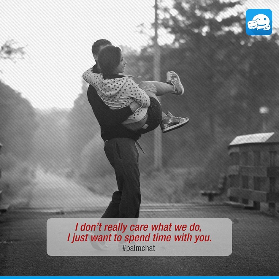 I don't care what we do, in just want to spend time with you. 💙
#Palmchat #PalmchatNowNG #Quote