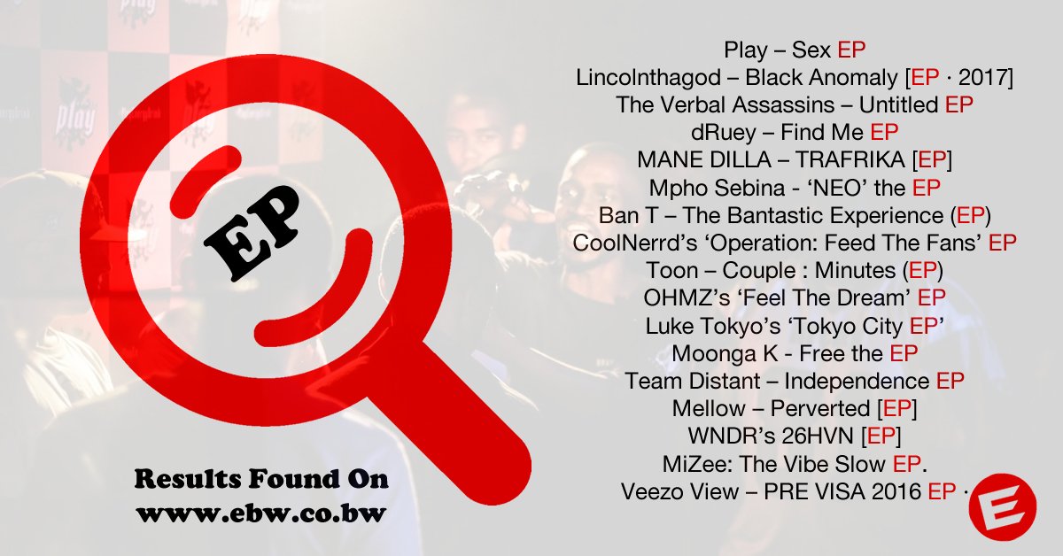 Search for the word "EP" on ebw.co.bw &amp; you'll find <a href="/VeezoView/">Veezo View</a>, <a href="/mizee_bw/">lookatMiZee</a>, @theBeatchap, <a href="/whysobantastic/">ban-t</a>, <a href="/TEAMDISTANT/">Team Distant</a> @Mpho_Neo_Sebina, @BigMoney_StaxXx, <a href="/OfficialOhmz/">Abuti Masunana 🌐</a>, <a href="/aestheticmoon/">696hrs</a> <a href="/WNDRSZN/">Kalahari Machine 🏜️⚙️</a>, <a href="/NelsonManeDilla/">267 OG</a>'s products and many more #BWEntertainment #BWMusic