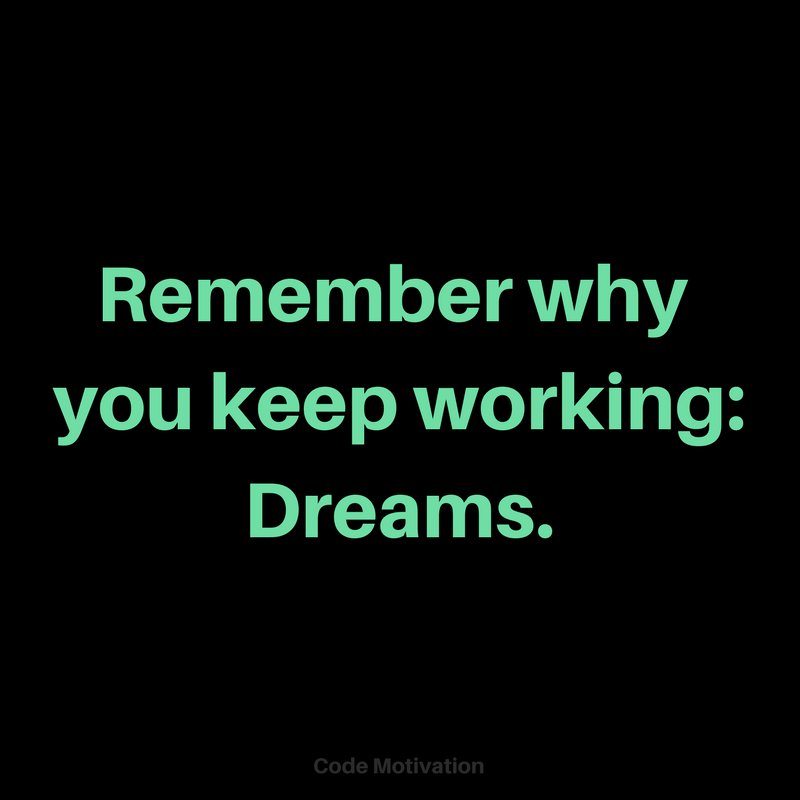 code_motivation's tweet image. Remember why you keep working: Dreams.