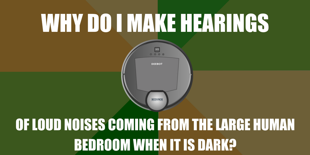 DEEBOT_LIFE's tweet photo. ...Why do I often make hearings of loud noises coming from the large human bedroom when it is dark? Sometimes when it is light too...especially when the small human is away...I should make askings to the fur human and see what she says. #UnsolvedMysteries #RobotThoughts https://t.co/xZ2W0i8X0r