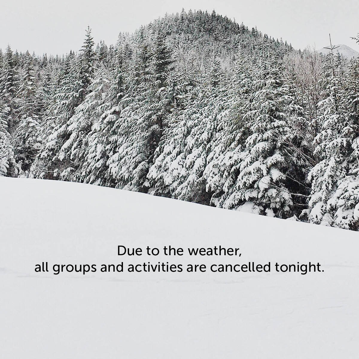 We want to make sure everyone stays safe! All Wednesday night activities have been cancelled for tonight. Stay warm. Drink hot chocolate.