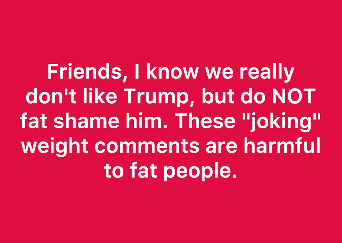 ChrysantheTan's tweet image. Stop. harming. fat. people. "Funny fat jokes"directed toward a tyrant probably hurt your fat friends more than they hurt your intended target. Remember that.