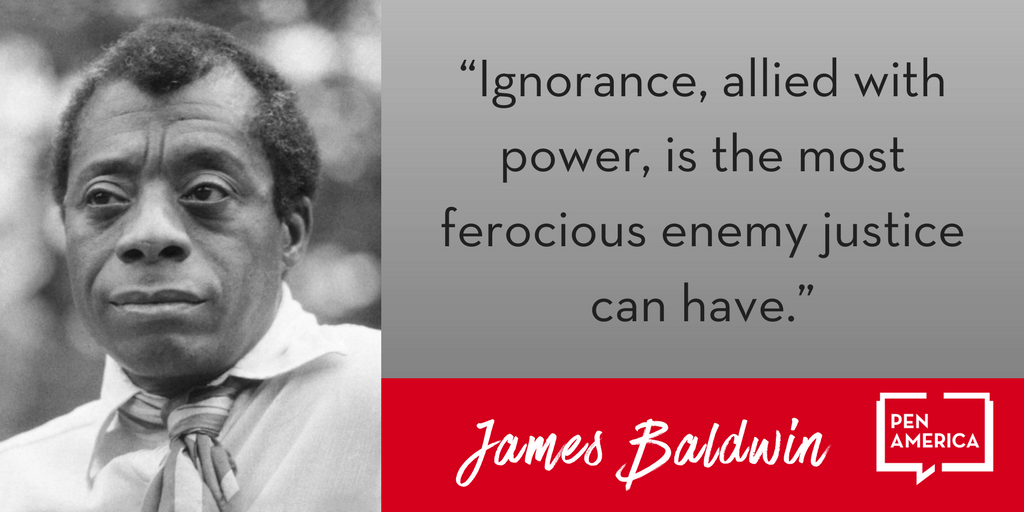 PENamerica's tweet photo. "Ignorance, allied with power, is the most ferocious enemy justice can have.” —James Baldwin #Resistance https://t.co/GvZT6iH675