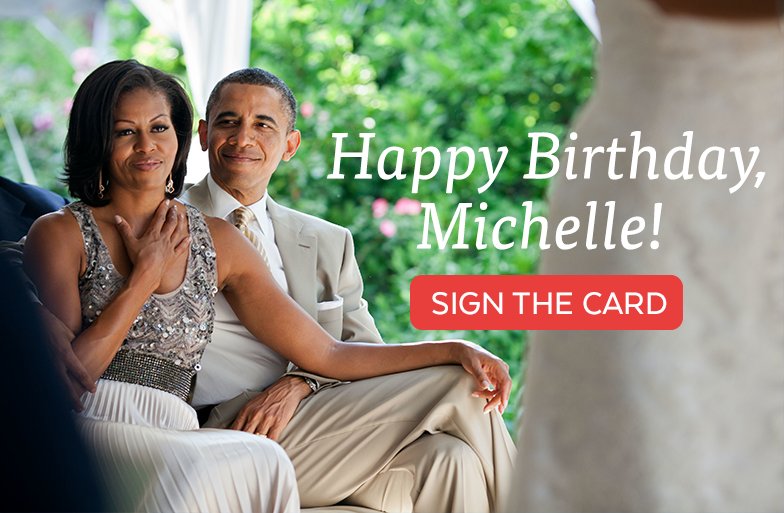 Today s Michelle Obama s birthday! to wish her a happy birthday Then, sign our card >>  