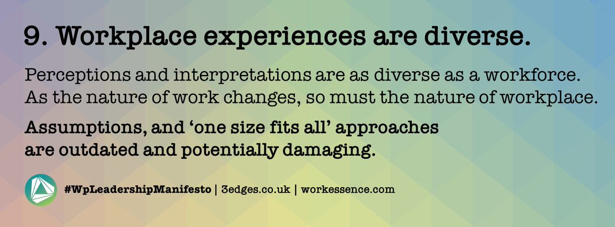 #WpLeadershipManifesto | Day 9. Workplace experiences are diverse. As work changes, so must workplace. Assumptions, and 'one size fits all' approaches are outdated and potentially damaging | follow <a href="/_3edges/">3edges</a> for all 18 points | @workessence <a href="/ianellison/">Ian Ellison</a> <a href="/wpmpodcast/">Workplace Matters</a> @BIFM_UK