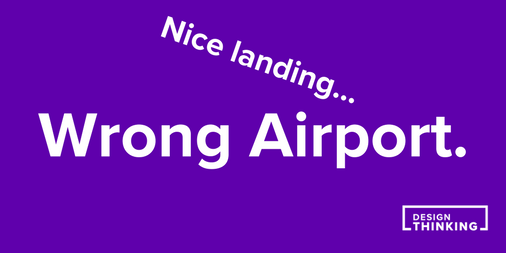 DesignThinkUSA's tweet photo. "Nice landing, wrong airport." - #DesignThinking2017 #ThursdayThoughts #ThrowbackThursday #DesignThinking #Mantra https://t.co/nmfM35SwTC