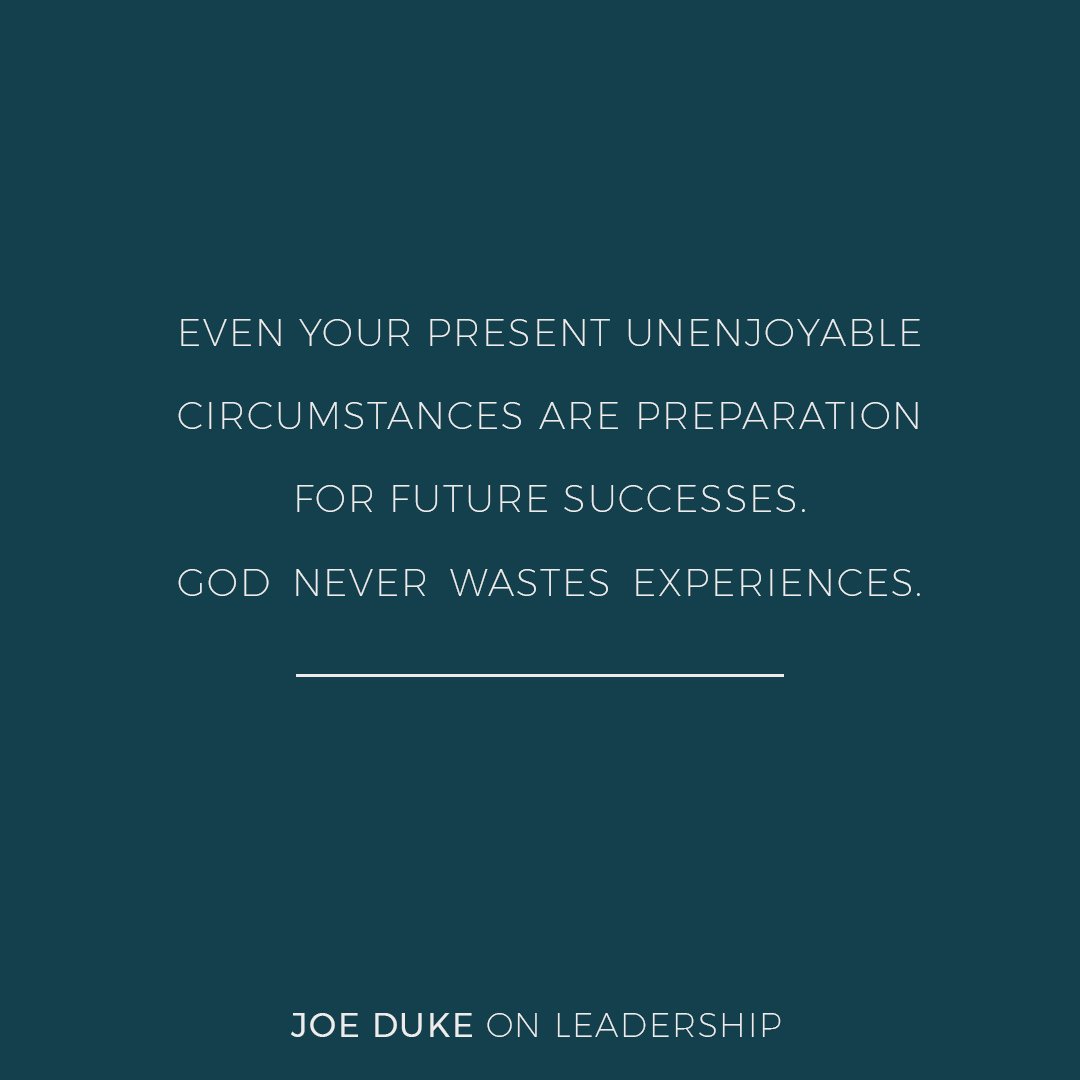 LifePointTweets's tweet image. "Even your present unenjoyable circumstances are preparation for future successes. God never wastes experiences." #JoeDukeOnLeadership