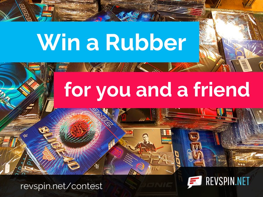 Win a Rubber for you and a friend! Go to revspin.net/contest to enter!