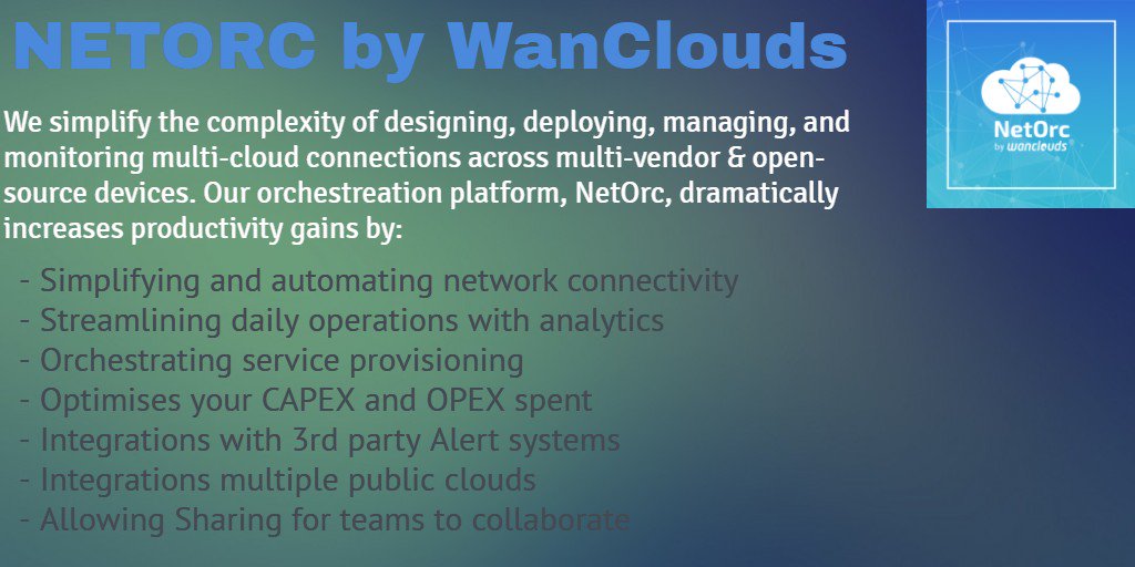 NetOrc by WanClouds, INDUSTRY'S FIRST MULTI-CLOUD 
INTER-NETWORKING ORCHESTRATION PLATFORM