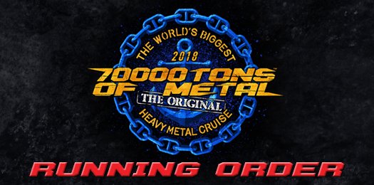 The Running Order for #70000TONS OF METAL 2018, The Original, The World’s Biggest Heavy #MetalCruise is now online.

To see the running order, please visit bit.ly/2DOwia7
