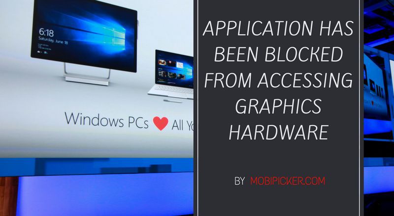 Application Has Been Blocked From Accessing Graphics Hardware on Windows 10 mobipicker.com/application-ha…