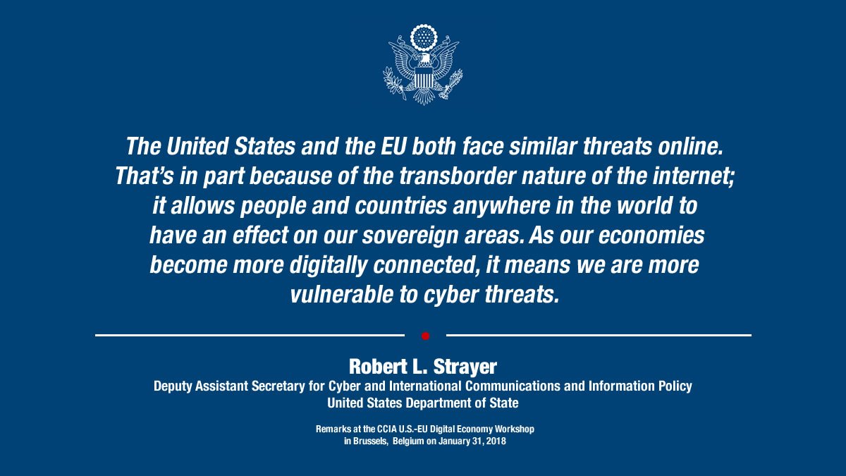 Quote: "The United States and the EU both face similar threats online. That's in part because of the trans-border nature of the internet; it allows people and countries anywhere in the world to have an effect on our sovereign areas. As our economies become more digitally connected, it means we are more vulnerable to cyber threats." DAS Robert Strayer