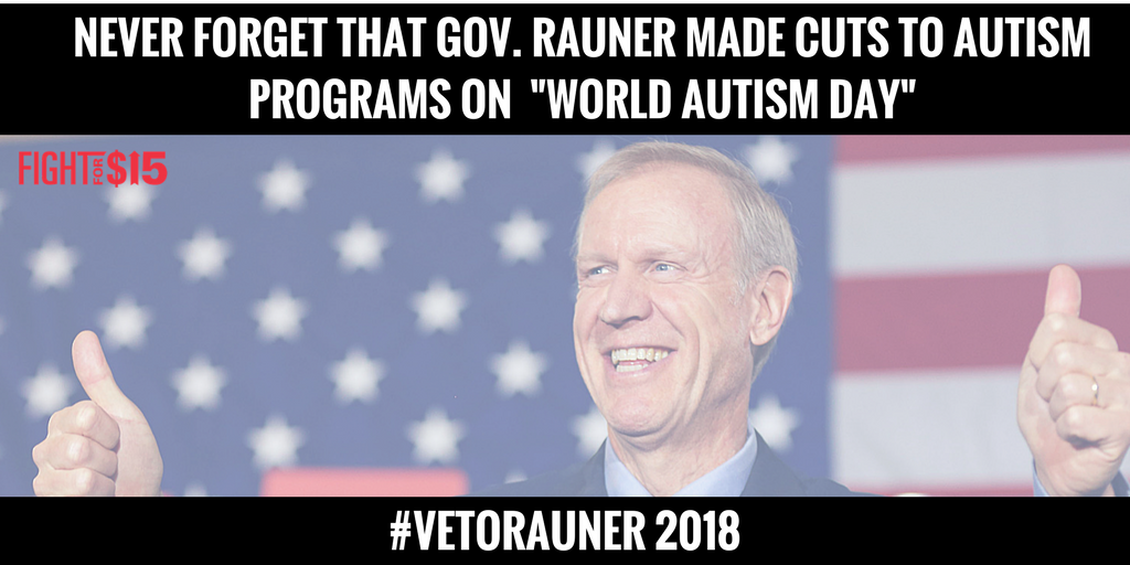 chifightfor15's tweet photo. .@GovRauner’s most cruel action? Cutting autism programs on World Autism Day #VetoRauner #FightFor15 #ILSOTS https://t.co/T4JokKeZCZ