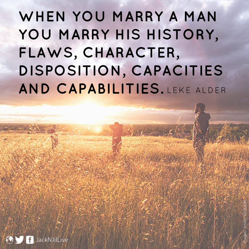JacknJilLive's tweet photo. When you marry a man, you marry his history, flaws, character, disposition, capacities and capabilities. @LekeAlder https://t.co/43Mmsdkqjf