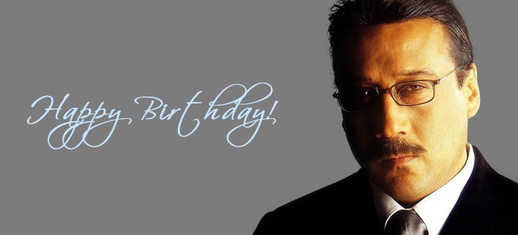 NAMO9
HAPPY BIRTHDAY JACKIE SHROFF  -  