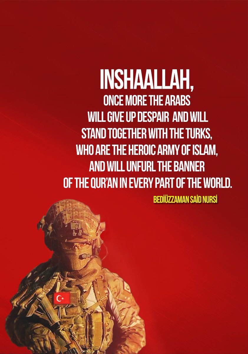 İnşaallah, yine Araplar ye'si bırakıp, İslâmiyetin kahraman ordusu olan Türklerle hakikî bir tesânüd ve ittifak ile el ele verip Kur'ân'ın bayrağını dünyanın her tarafında ilân edeceklerdir

| Bediüzzaman Said Nursî 

عفرين السورية // عملية غصن الزيتون

#operationofZeytindali