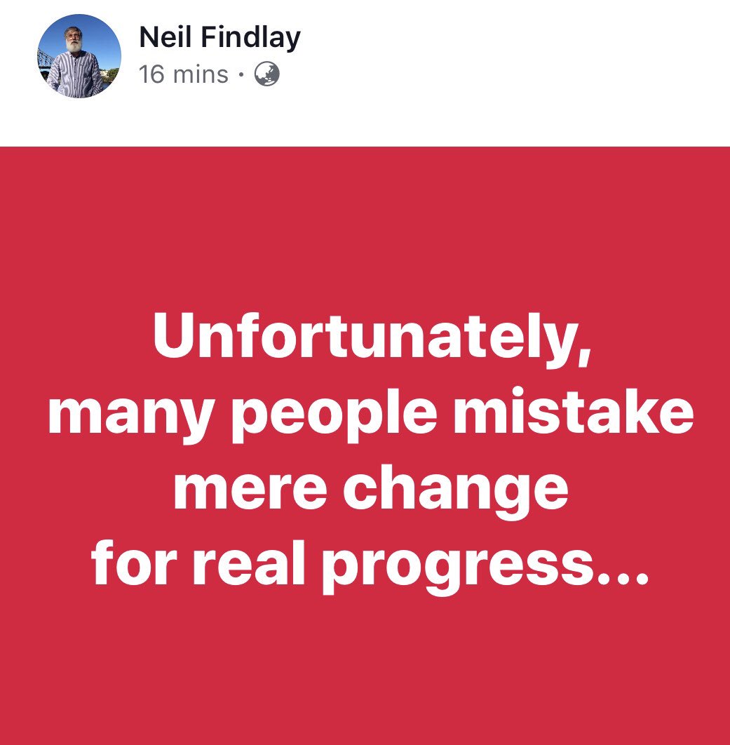 neilfindlay's tweet photo. Unfortunately, many people #mistake #change for #progress https://t.co/UI9wORreFe