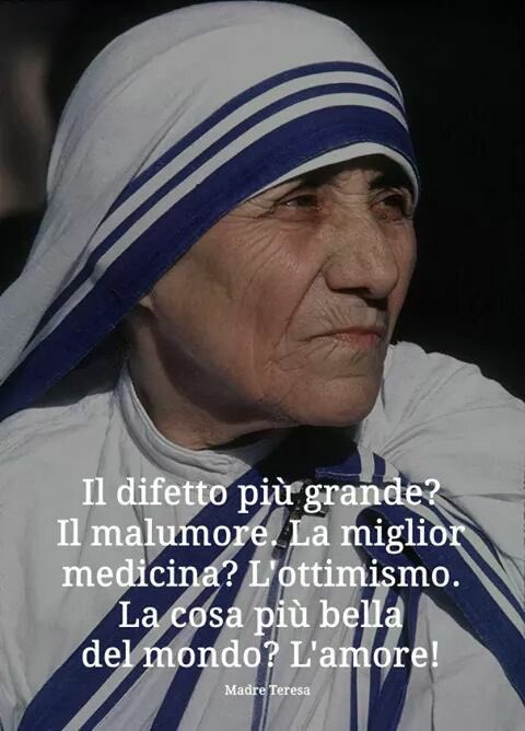 El defecto más grande ? El mal humor.  La mejor medicina ? El optimismo . La cosa más bella del mundo?  el amor !       Madre Teresa de Calcuta     #madreteresa
