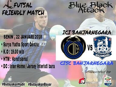 Inter Club Indonesia Regional Banjarnegara 
present :

Senin , 22 januari 2018
SPARING Futsal
ICI Regional Banjarnegara vs <a href="/CISCbara/">CISC Banjarnegara</a>

KickOff : 19:00 wib
Lap. Surya Yudha Sport Center
HTM : Kondisional
DC : All about Inter
More info : 083844223778 (Awal)