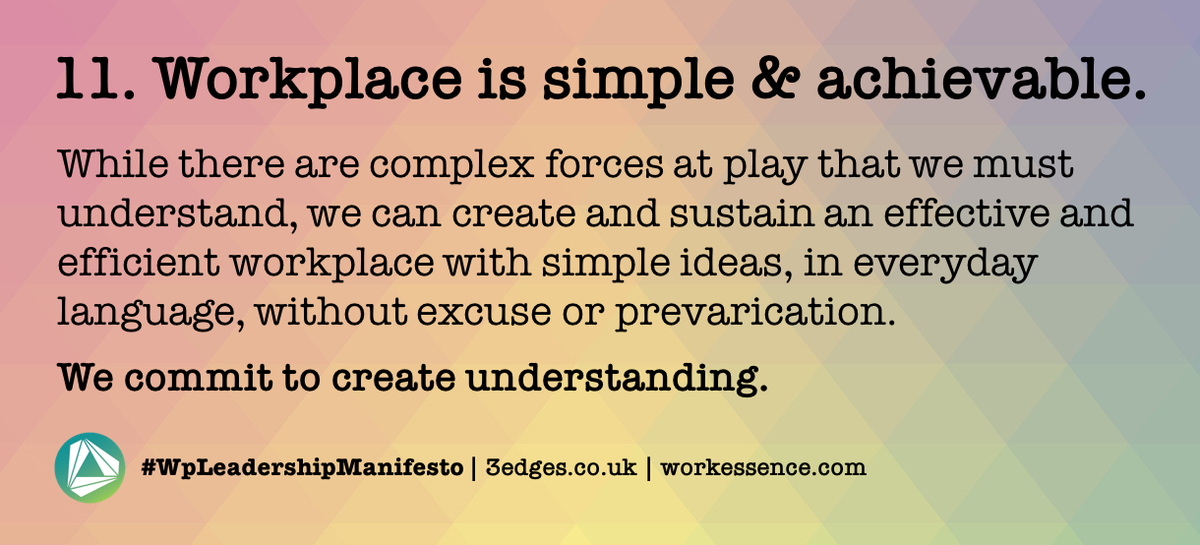 #WpLeadershipManifesto | Day 11. Workplace is simple and achievable. While there are complex forces at play, we commit to create understanding, with simple ideas, in everyday language | follow <a href="/_3edges/">3edges</a> for all 18 points | @workessence <a href="/ianellison/">Ian Ellison</a> <a href="/wpmpodcast/">Workplace Matters</a> @BIFM_UK