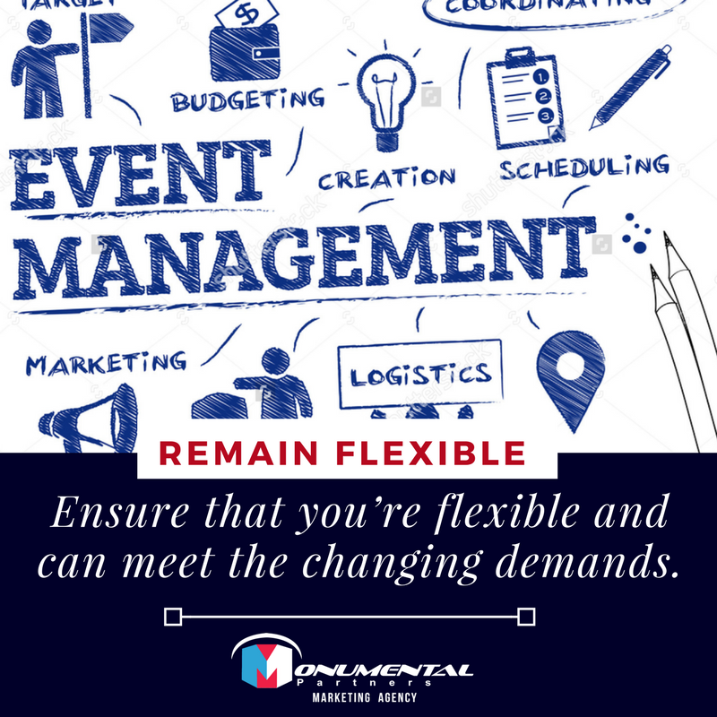 Over the course of planning the event, things are going to change. Whether it is event times, locations or even the type of event you’re hosting, you need to ensure that you’re flexible and can meet the changing demands.

#MonumentalPartners #EventsManagement #MPL #MarketingGurus