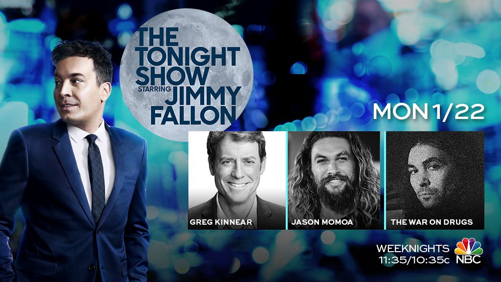Tonight: Greg Kinnear is here, Jason Momoa stops by, and <a href="/TheWarOnDrugs/">The War on Drugs</a>
performs! #FallonTonight