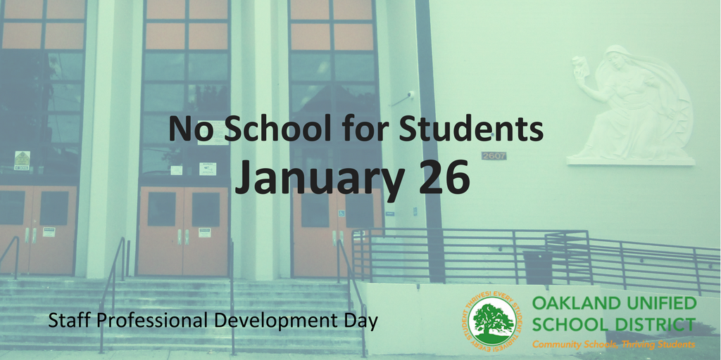 Reminder: This Friday, Jan. 26 is a Staff Professional Development Day in OUSD. There is no school for students.
