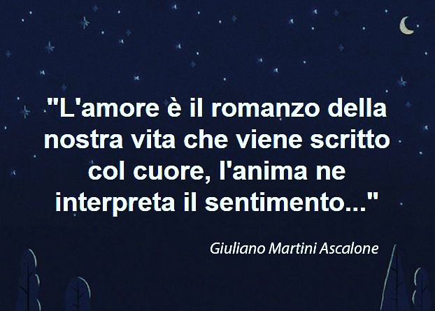 "L'amore è il romanzo della nostra vita che viene scritto col cuore, l'anima ne interpreta il sentimento..." (#aforismi #poesia #frasi #amore #dediche #sentimento)