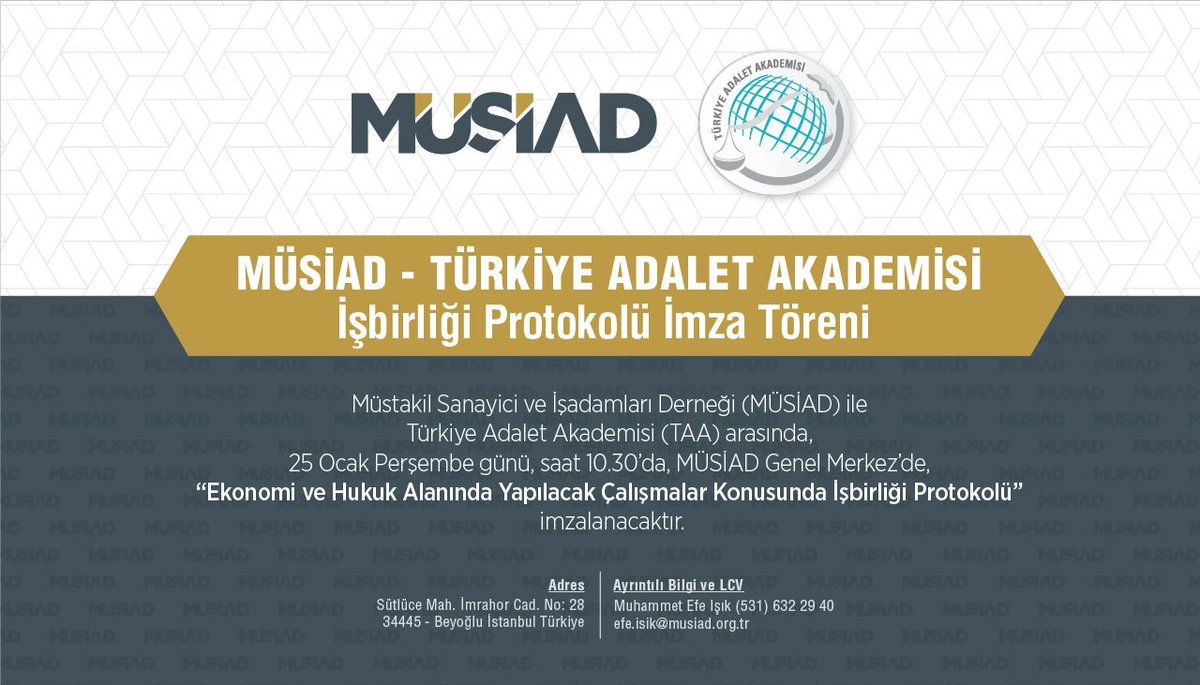 MÜSİAD ile Türkiye Adalet Akademisi (TAA) arasında, 25 Ocak Perşembe günü, saat 10.30’da, MÜSİAD Genel Merkezimizde, “Ekonomi ve Hukuk Alanında Yapılacak Çalışmalar Konusunda İşbirliği Protokolü” imza töreni gerçekleştirilecektir.
