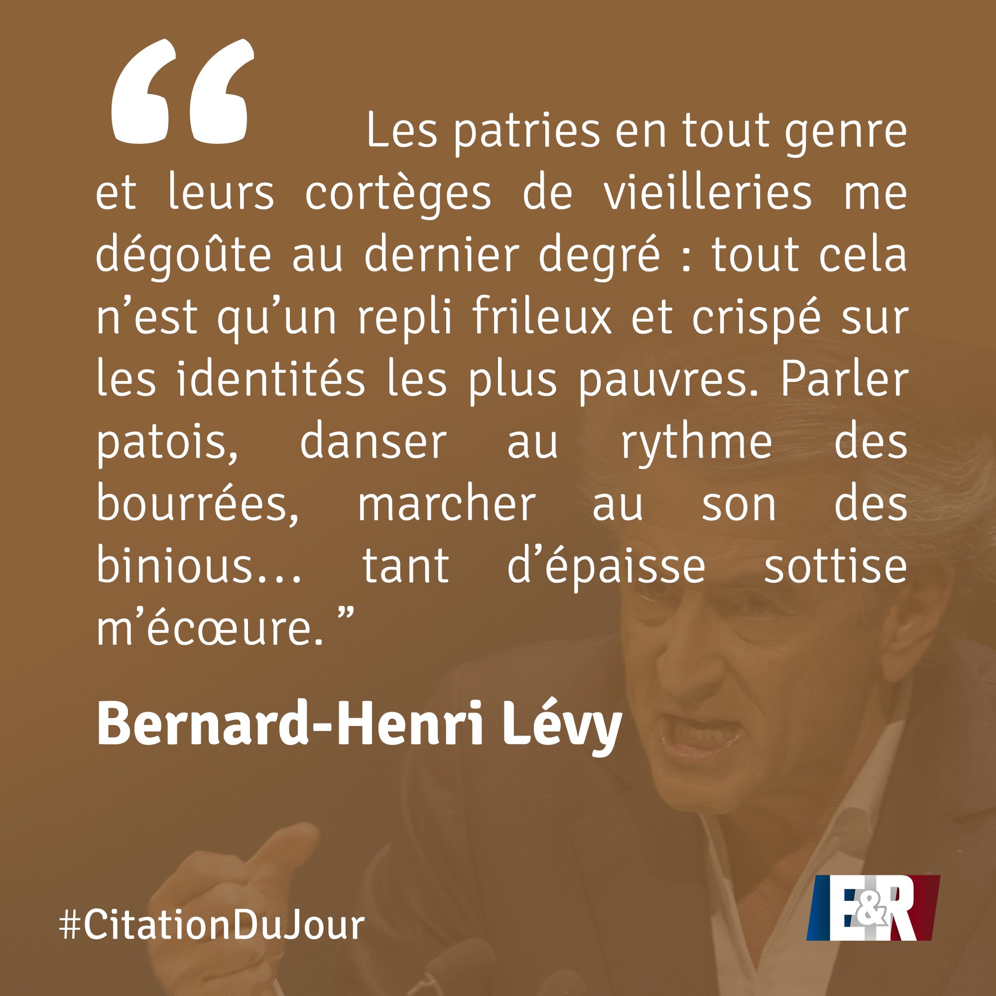 E R National La Citationdujour Avec Bhl Et Sa Detestation Des Petites Gens De France T Co Anndufmpct T Co Vhnwimpudm Twitter