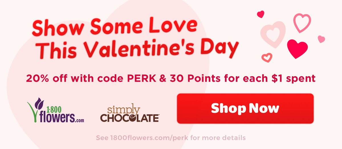 Show some love this Valentine's Day! Earn 30 Perk Points per $1 spent AND 20% off with code PERK when shopping at 1800flowers.com/perk  

Use your Perk registered email address to check out and your Perk Points will be awarded up to 7 days following the delivery date.