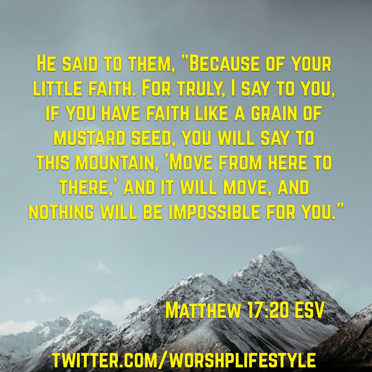 WorshpLifestyle's tweet photo. He said to them, "Because of your #LittleFaith. For truly, I say to you, if you have #faith like a grain of #MustardSeed, you will say to this #mountain, 'Move from here to there,' &amp; it will #move, &amp; #NothingWillBeImpossible for you."
Matthew 17:20 ESV
https://t.co/XeGtY9Xyjg https://t.co/77yUcoxQ0q