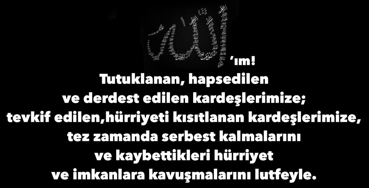 Herguntaze's tweet photo. Allah’ım Tutuklanan, hapsedilen ve derdest edilen kardeşlerimize; 
tevkif edilen,hürriyeti kısıtlanan kardeşlerimize, 
tez zamanda serbest kalmalarını 
ve kaybettikleri hürriyet ve imkanlara kavuşmalarını lütfeyle. https://t.co/kVPqKOI3gy