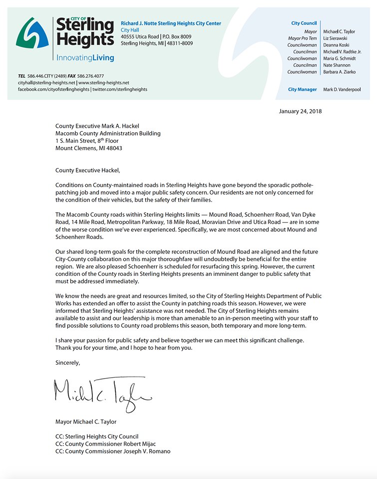 The roads in Sterling Heights are unacceptable. I hear your complaints, and today I sent County Exec <a href="/MarkHackel/">Mark Hackel</a> this letter letting him know that our DPW is ready to help in any way to improve the condition of Mound, Schoenherr, Van Dyke, 18 Mile, 16 Mile, 14 Mile, etc.